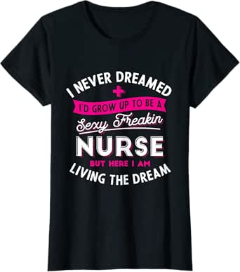 sexy nurse - funny nursing & rn graduation gifts t-shirt