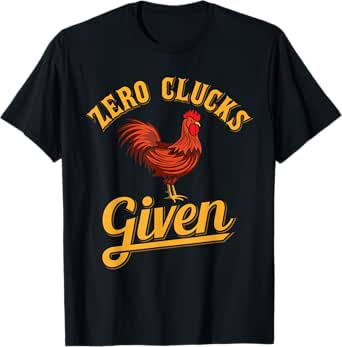 zero clucks given - chicken farmer & chicken lover t-shirt