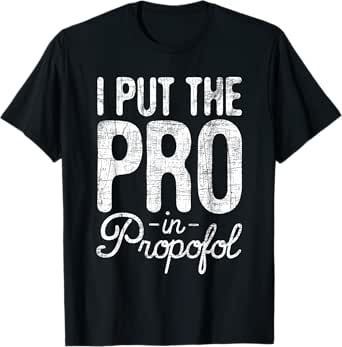 i put the pro in propofol - nurse anesthetist anesthesia t-shirt