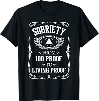 living proof - sobriety anniversary sober aa na recovery t-shirt