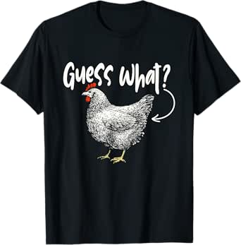 guess what - chicken animal lover farmyard rancher farmer t-shirt