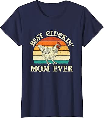 best cluckin' mom ever - retro vintage chicken lover poultry t-shirt