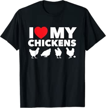 i love my chickens - chicken lover poultry owner farmer farm t-shirt