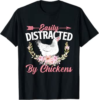 easily distracted by chickens - chicken lover animal farm t-shirt