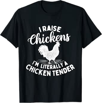 i raise chickens i'm literally a chicken tender - farming t-shirt