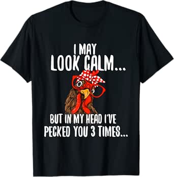 i may look calm - chicken farm poultry owner t-shirt