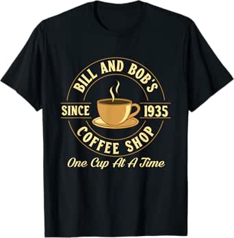 bill and bob's coffee shop - sobriety anniversary sober aa t-shirt