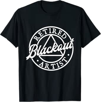 retired blackout artist - sobriety anniversary sober aa na t-shirt